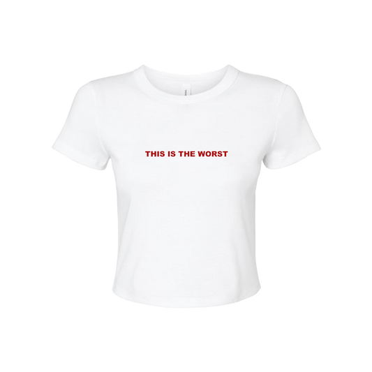 This Is The Worst - Crop T-Shirt